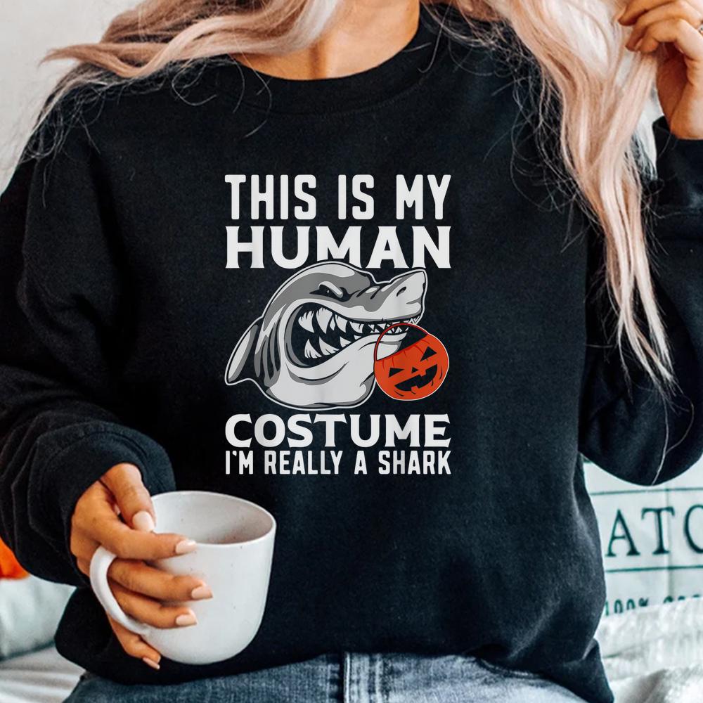 This Is My Human Costume Im Really A Shark Halloween Shirt This Is My Human Costume Im Really A Shark Halloween Shirt