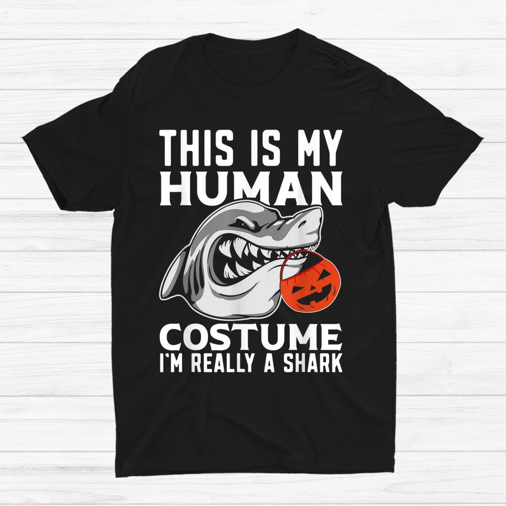 This Is My Human Costume Im Really A Shark Halloween Shirt This Is My Human Costume Im Really A Shark Halloween Shirt