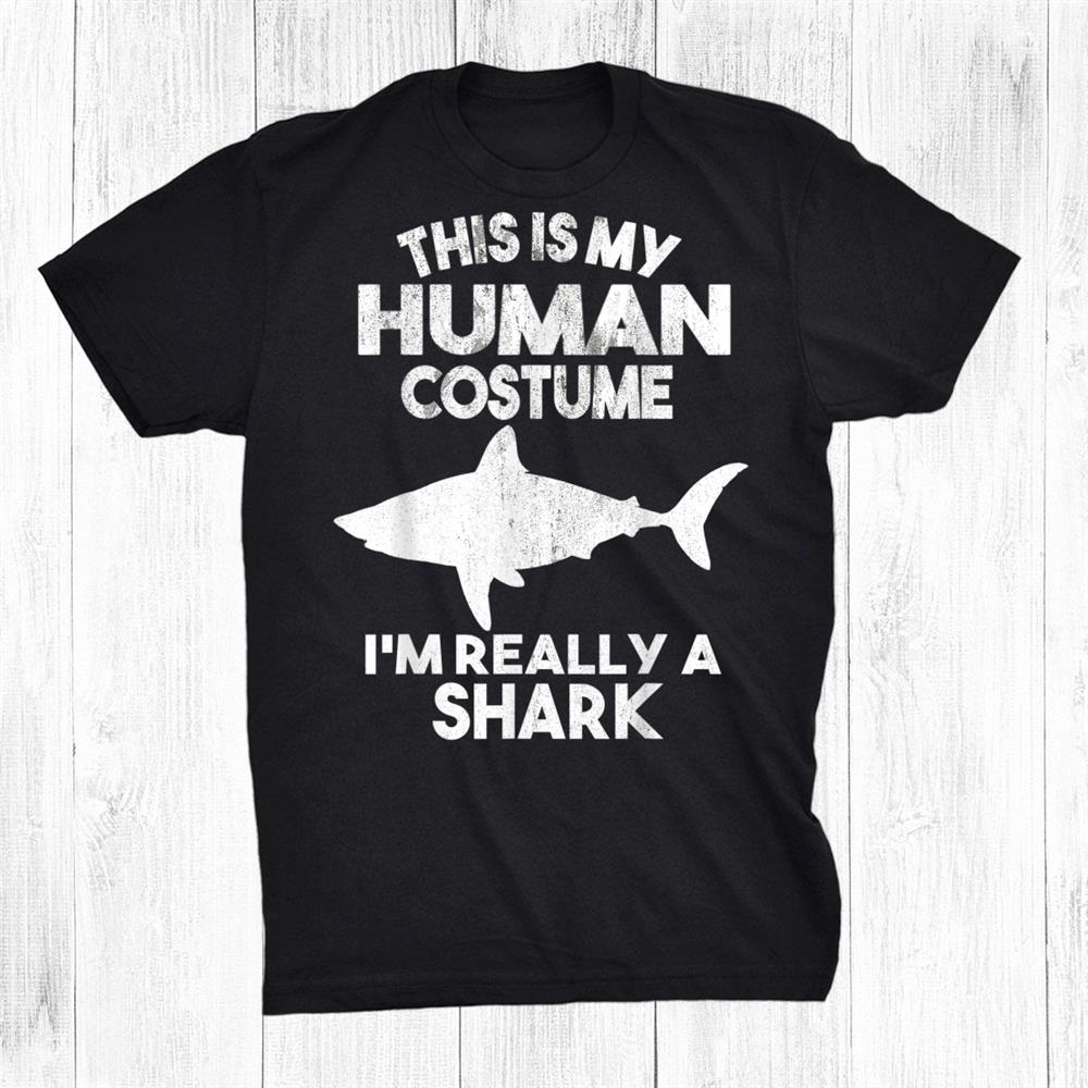 This Is My Human Costume I’m Really A Shark Halloween Shirt This Is My Human Costume I’m Really A Shark Halloween Shirt