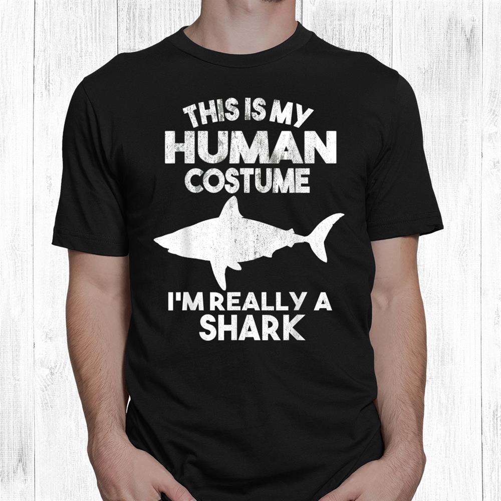 This Is My Human Costume I’m Really A Shark Halloween Shirt This Is My Human Costume I’m Really A Shark Halloween Shirt