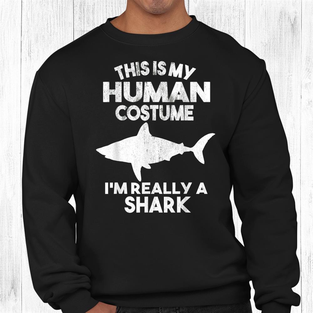 This Is My Human Costume I’m Really A Shark Halloween Shirt This Is My Human Costume I’m Really A Shark Halloween Shirt