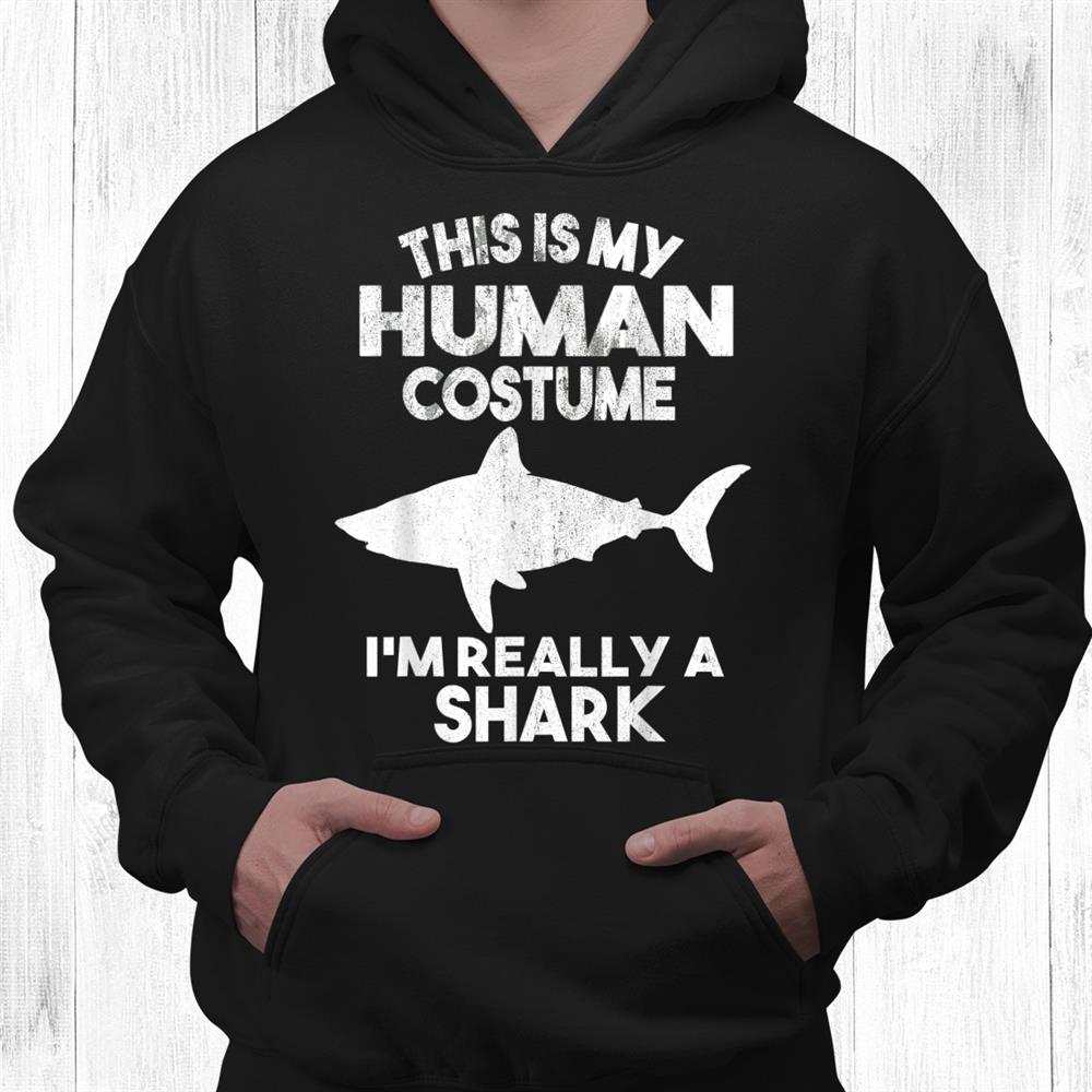This Is My Human Costume I’m Really A Shark Halloween Shirt This Is My Human Costume I’m Really A Shark Halloween Shirt