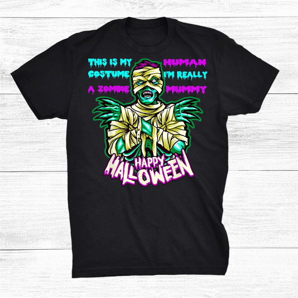 This Is My Human Costume I’m Really A Zombie Mummy Halloween Shirt This Is My Human Costume I’m Really A Zombie Mummy Halloween Shirt
