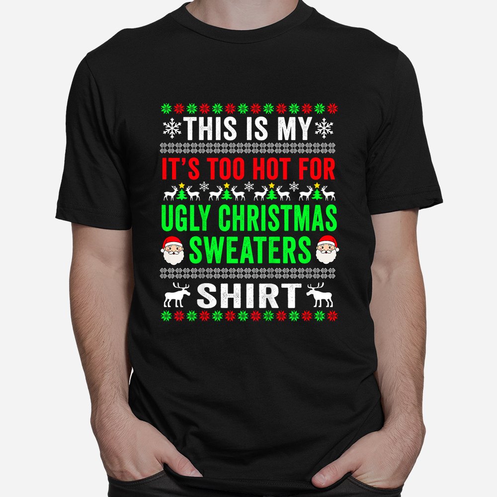 This Is My It’s Too Hot For Ugly Christmas Sweater Shirt This Is My It’s Too Hot For Ugly Christmas Sweater Shirt