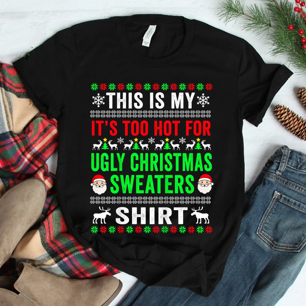 This Is My It’s Too Hot For Ugly Christmas Sweater Shirt This Is My It’s Too Hot For Ugly Christmas Sweater Shirt