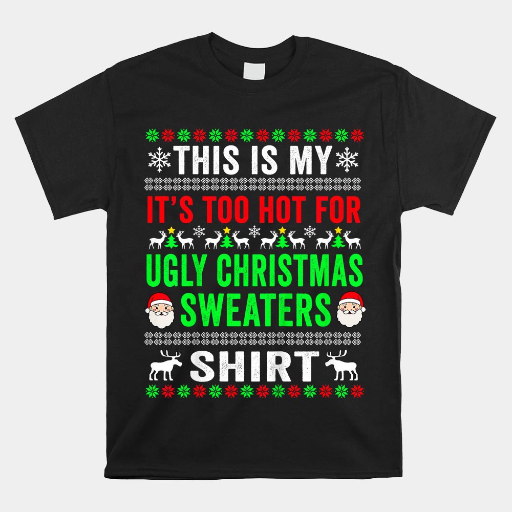 This Is My It’s Too Hot For Ugly Christmas Sweater Shirt This Is My It’s Too Hot For Ugly Christmas Sweater Shirt