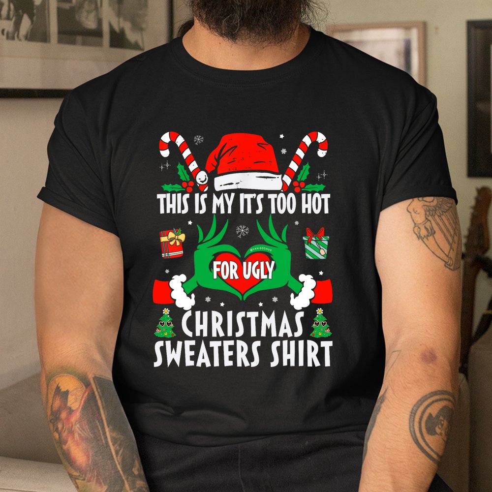 This Is My Its Too Hot For Ugly Christmas Sweaters Xmas 2023 Shirt This Is My Its Too Hot For Ugly Christmas Sweaters Xmas 2023 Shirt