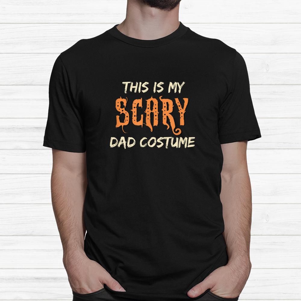 This Is My Scary Dad Costume Halloween Shirt This Is My Scary Dad Costume Halloween Shirt