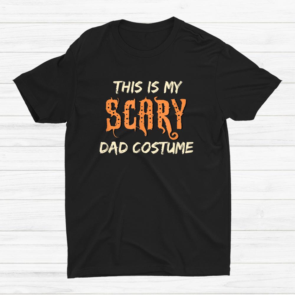This Is My Scary Dad Costume Halloween Shirt This Is My Scary Dad Costume Halloween Shirt
