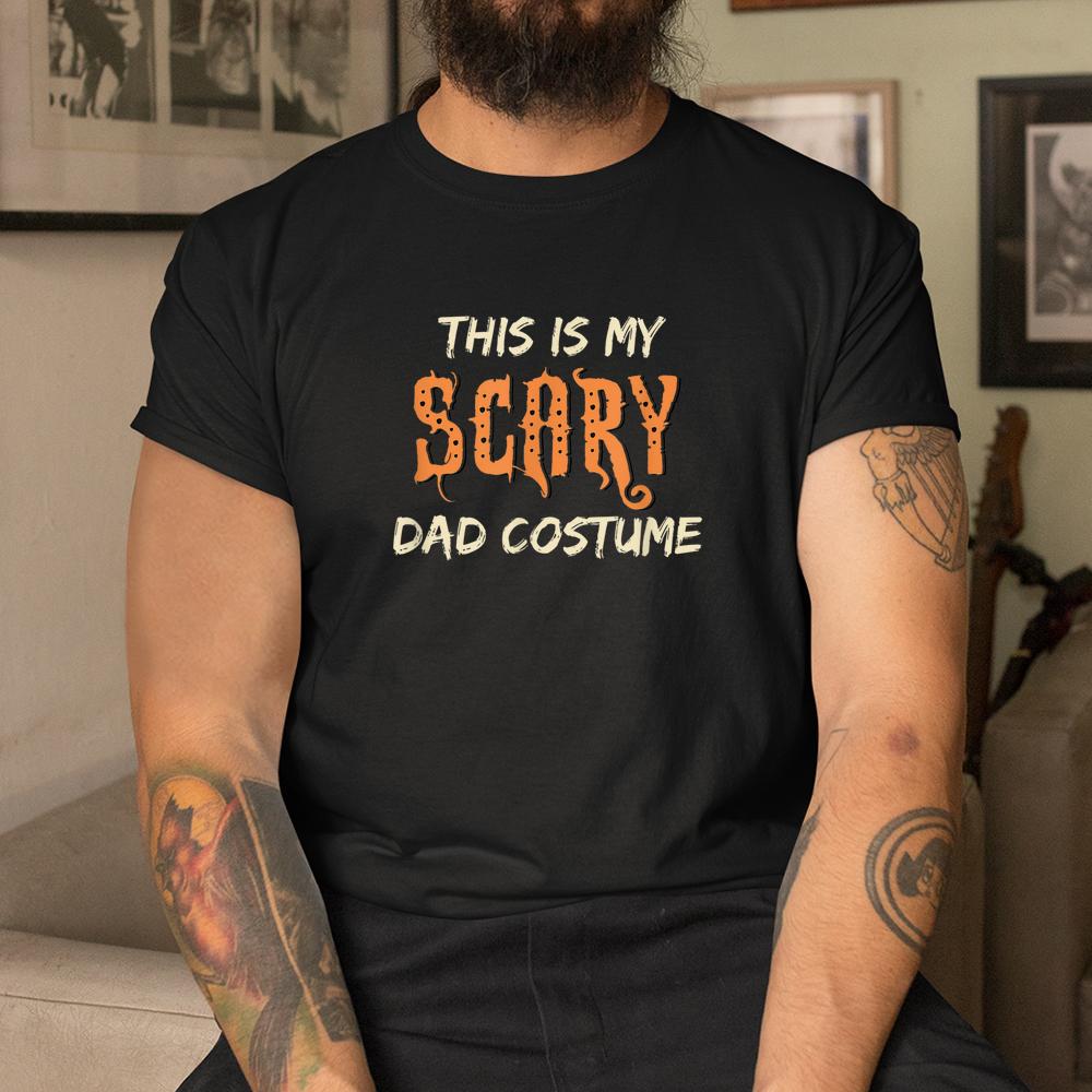 This Is My Scary Dad Costume Halloween Shirt This Is My Scary Dad Costume Halloween Shirt