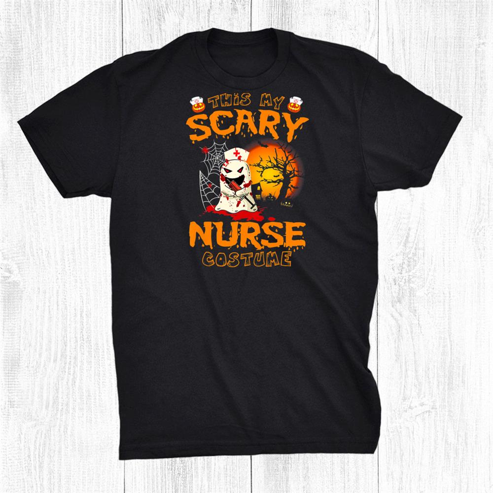 This Is My Scary Nurse Costume Boo Halloween Funny Shirt This Is My Scary Nurse Costume Boo Halloween Funny Shirt