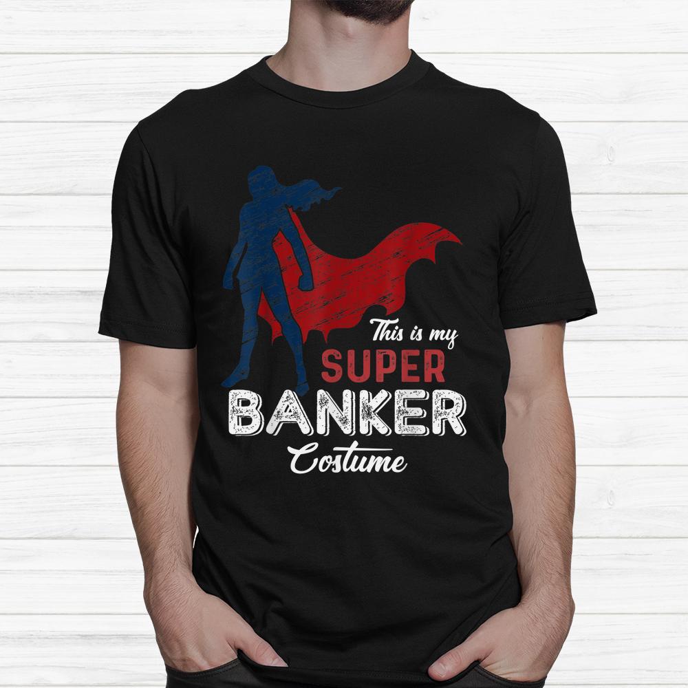This Is My Super Banker Costume Lazy Halloween Shirt This Is My Super Banker Costume Lazy Halloween Shirt
