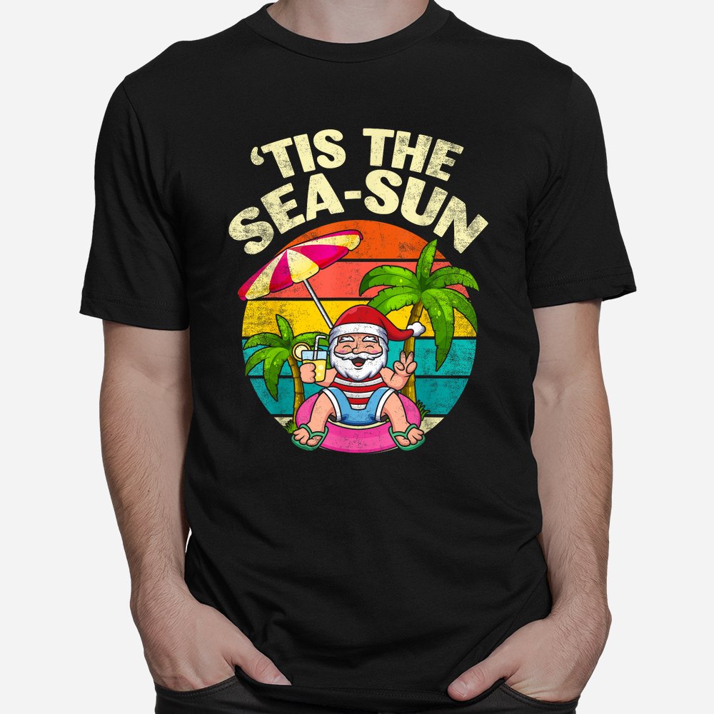 Tis The Sea Sun Santa Beach Summer Christmas In July Summer Shirt Tis The Sea Sun Santa Beach Summer Christmas In July Summer Shirt