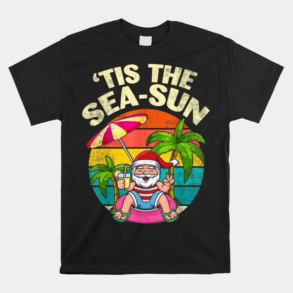 Tis The Sea Sun Santa Beach Summer Christmas In July Summer Shirt Tis The Sea Sun Santa Beach Summer Christmas In July Summer Shirt