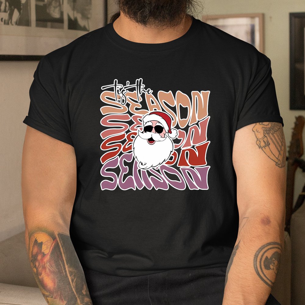 Tis The Season Santa Christmas Shirt Tis The Season Santa Christmas Shirt
