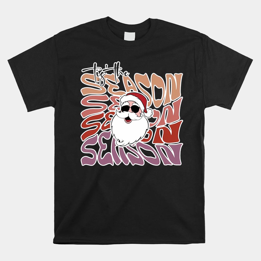 Tis The Season Santa Christmas Shirt Tis The Season Santa Christmas Shirt