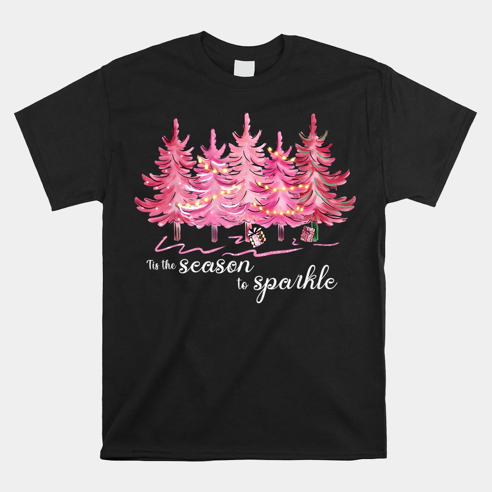 Tis The Season To Sparkle Cute Pink Christmas Tree Shirt Tis The Season To Sparkle Cute Pink Christmas Tree Shirt