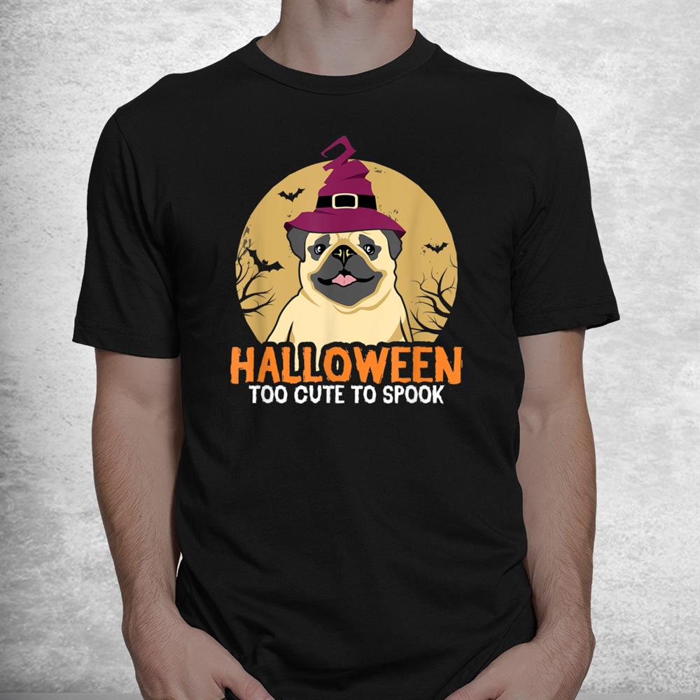 Too Cute To Spook Pug Moon Costume Thanksgiving Halloween Shirt Too Cute To Spook Pug Moon Costume Thanksgiving Halloween Shirt