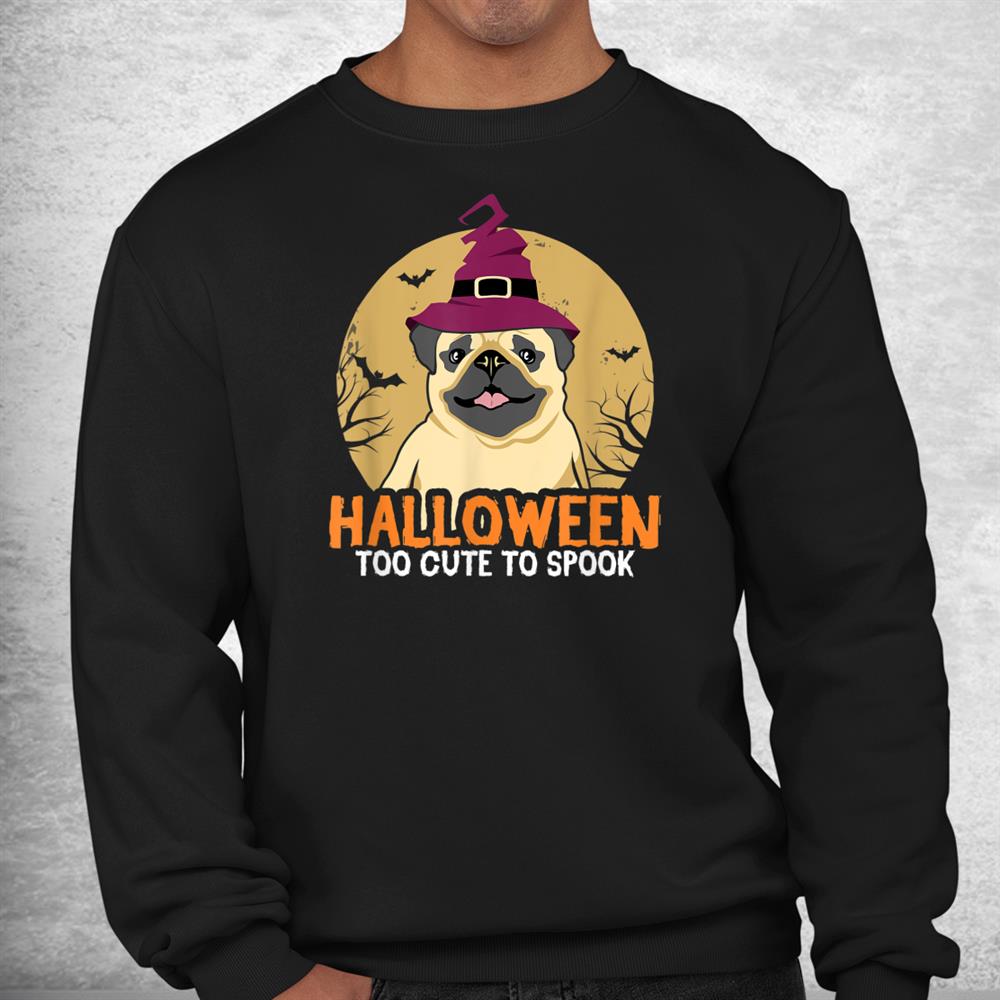 Too Cute To Spook Pug Moon Costume Thanksgiving Halloween Shirt Too Cute To Spook Pug Moon Costume Thanksgiving Halloween Shirt