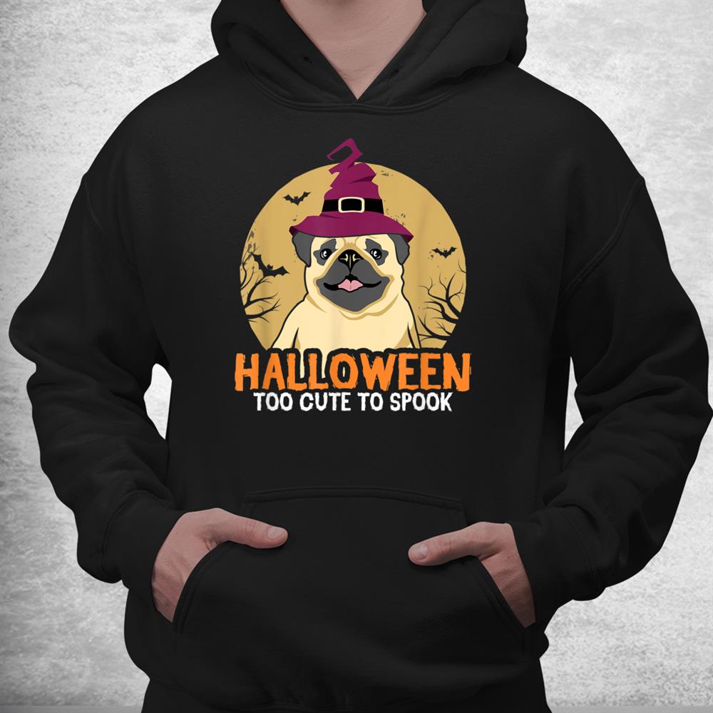 Too Cute To Spook Pug Moon Costume Thanksgiving Halloween Shirt Too Cute To Spook Pug Moon Costume Thanksgiving Halloween Shirt