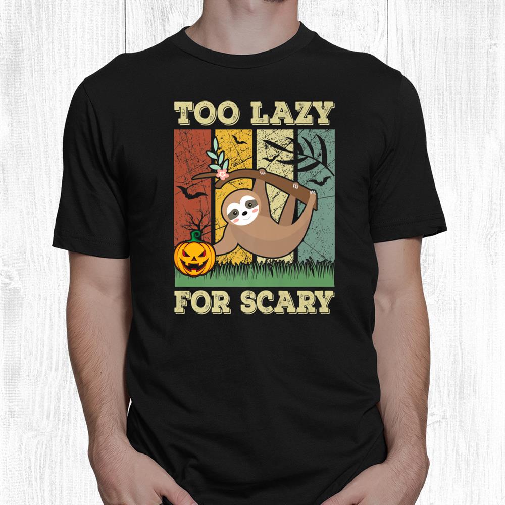 Too Lazy For Scary Funny Hanging Sloth On Tree Halloween Shirt Too Lazy For Scary Funny Hanging Sloth On Tree Halloween Shirt