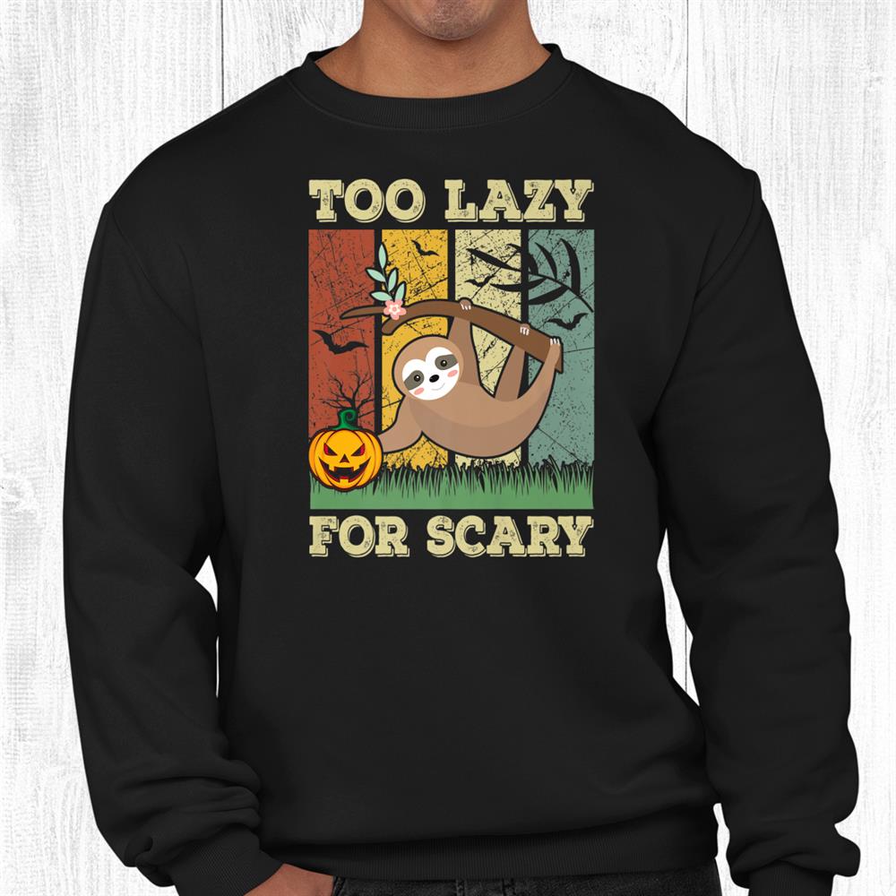 Too Lazy For Scary Funny Hanging Sloth On Tree Halloween Shirt Too Lazy For Scary Funny Hanging Sloth On Tree Halloween Shirt
