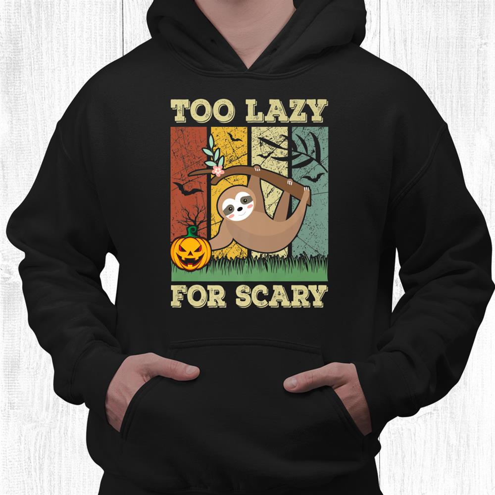 Too Lazy For Scary Funny Hanging Sloth On Tree Halloween Shirt Too Lazy For Scary Funny Hanging Sloth On Tree Halloween Shirt