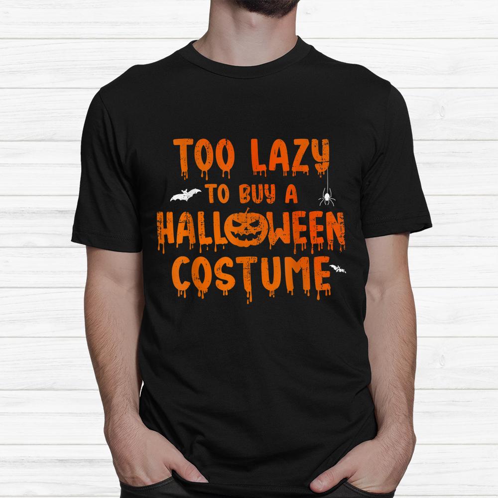 Too Lazy To Buy A Halloween Party Shirt Too Lazy To Buy A Halloween Party Shirt