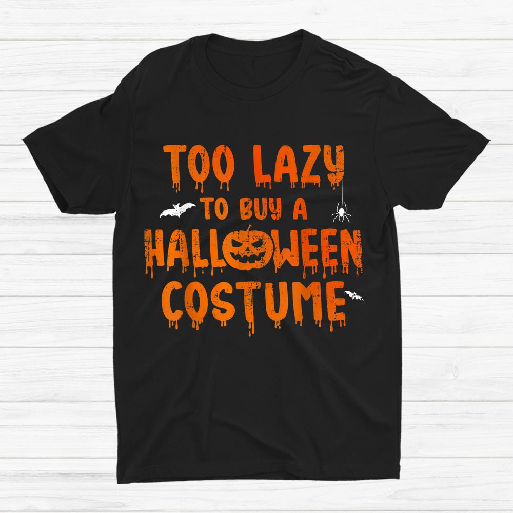 Too Lazy To Buy A Halloween Party Shirt Too Lazy To Buy A Halloween Party Shirt