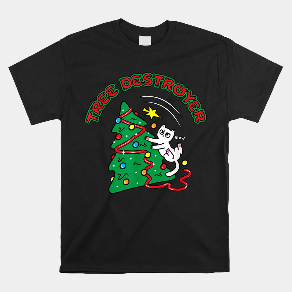 Tree Destroyer Holiday Funny Christmas Cat Shirt Tree Destroyer Holiday Funny Christmas Cat Shirt