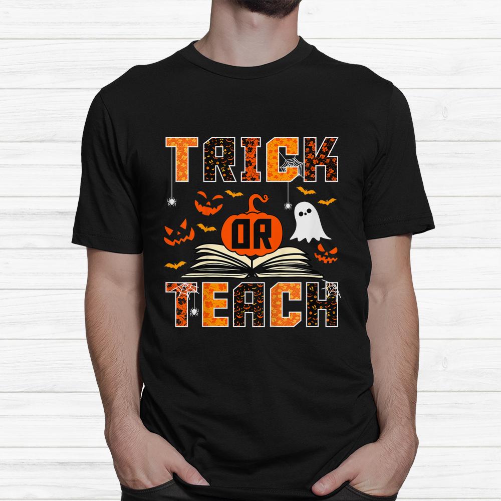 Trick Or Teach Funny Teacher Halloween Shirt Trick Or Teach Funny Teacher Halloween Shirt