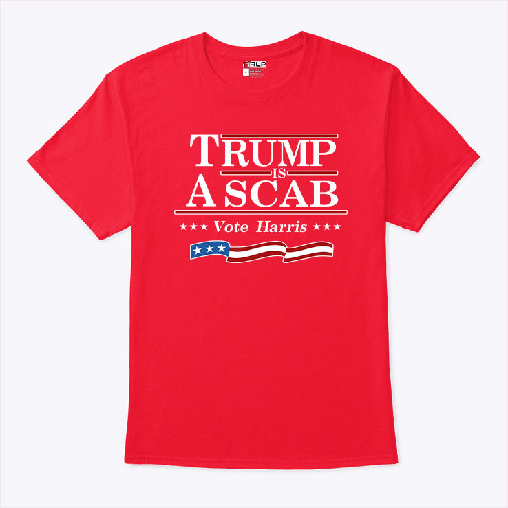 Trump Is A Scab Vote Harris Flag 2024 Shirt Trump Is A Scab Vote Harris Flag 2024 Shirt
