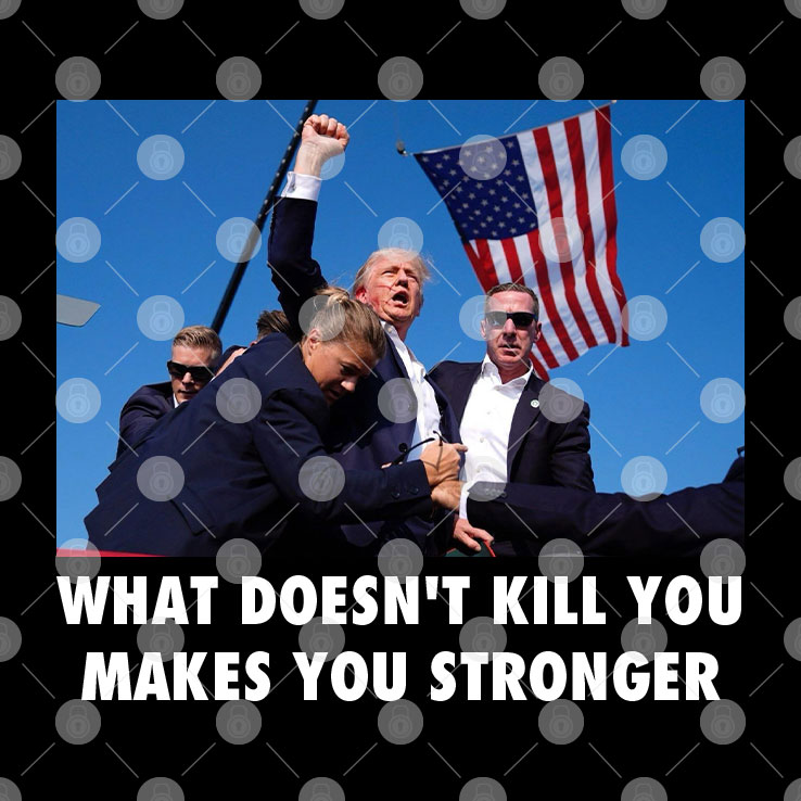 Trump Shooting What Doesn’t Kill You Makes You Stronger Shirt Trump Shooting What Doesn’t Kill You Makes You Stronger Shirt