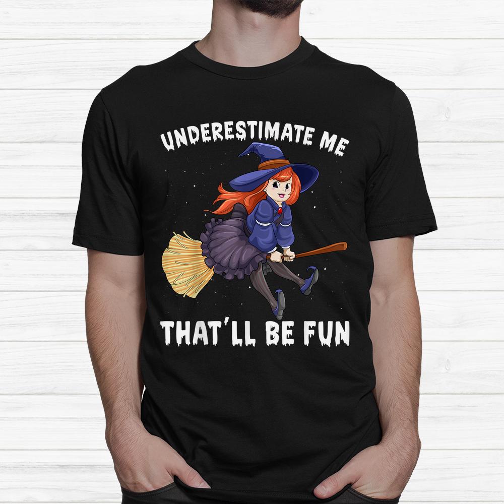 Underestimate Me Thatll Be Fun Scary Halloween Shirt Underestimate Me Thatll Be Fun Scary Halloween Shirt
