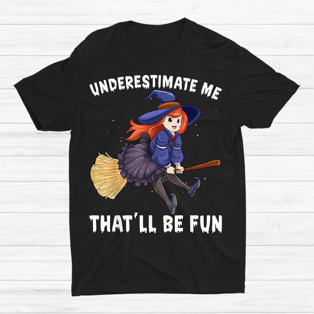 Underestimate Me Thatll Be Fun Scary Halloween Shirt Underestimate Me Thatll Be Fun Scary Halloween Shirt