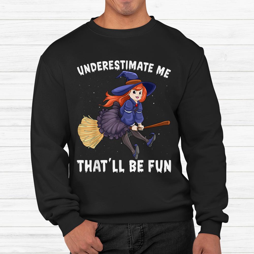 Underestimate Me Thatll Be Fun Scary Halloween Shirt Underestimate Me Thatll Be Fun Scary Halloween Shirt