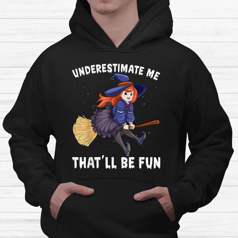 Underestimate Me Thatll Be Fun Scary Halloween Shirt Underestimate Me Thatll Be Fun Scary Halloween Shirt