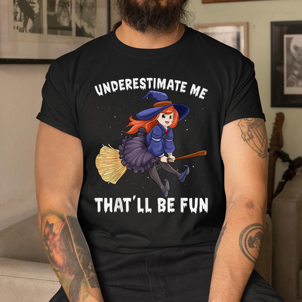 Underestimate Me Thatll Be Fun Scary Halloween Shirt Underestimate Me Thatll Be Fun Scary Halloween Shirt