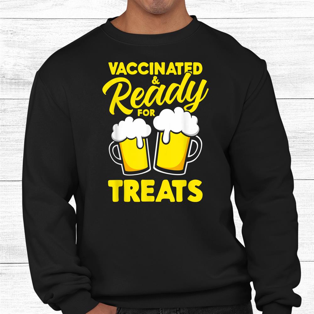 Vaccinated And Ready For Treats Beer Halloween Funny Shirt Vaccinated And Ready For Treats Beer Halloween Funny Shirt