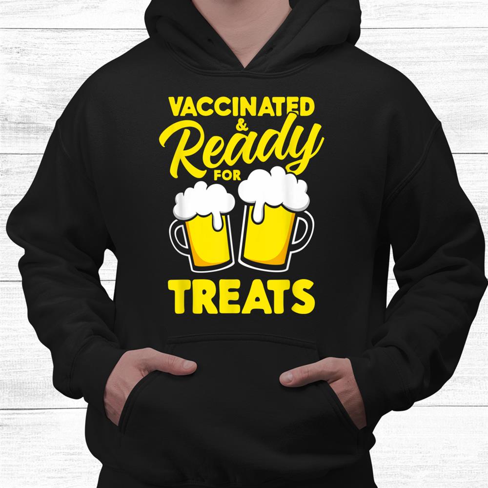 Vaccinated And Ready For Treats Beer Halloween Funny Shirt Vaccinated And Ready For Treats Beer Halloween Funny Shirt