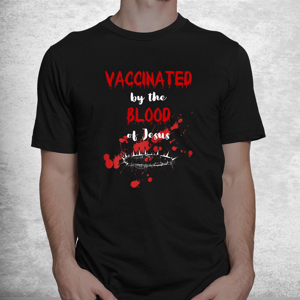 Vaccinated By The Blood Of Jesus Christian Halloween Shirt Vaccinated By The Blood Of Jesus Christian Halloween Shirt