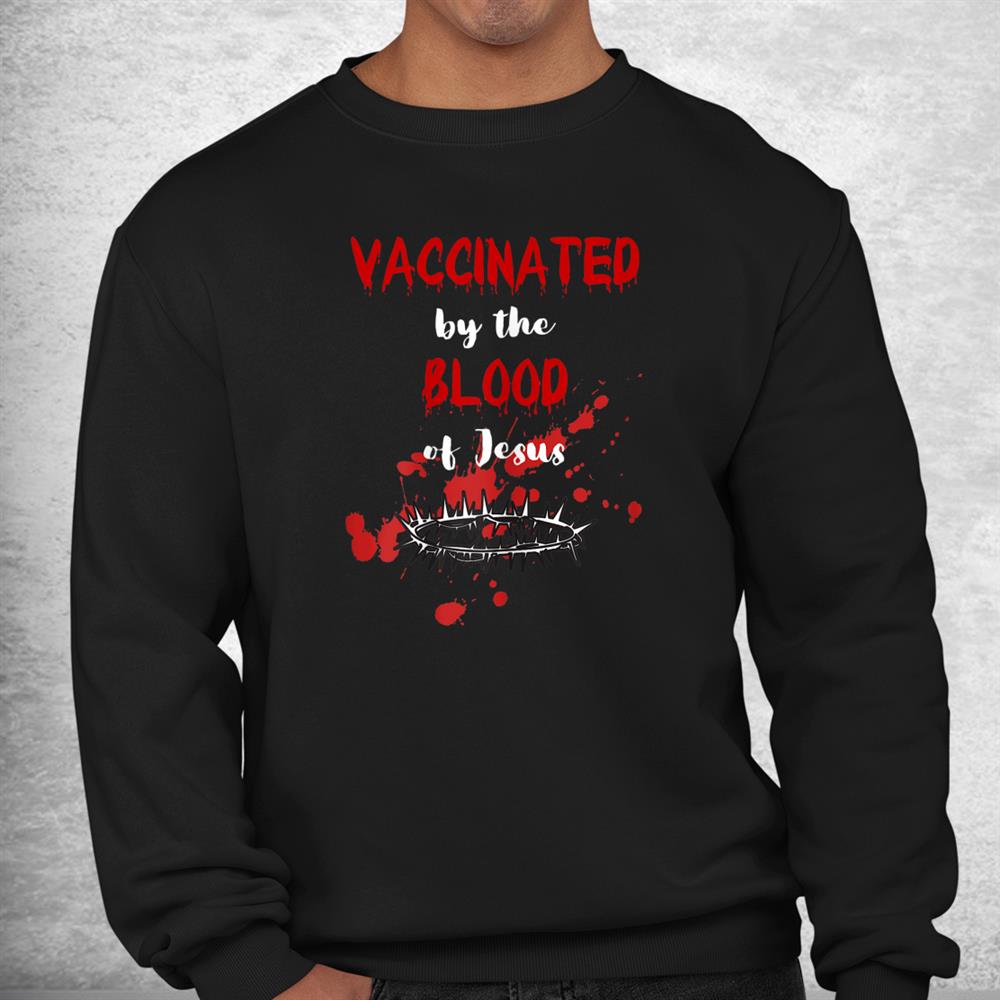 Vaccinated By The Blood Of Jesus Christian Halloween Shirt Vaccinated By The Blood Of Jesus Christian Halloween Shirt
