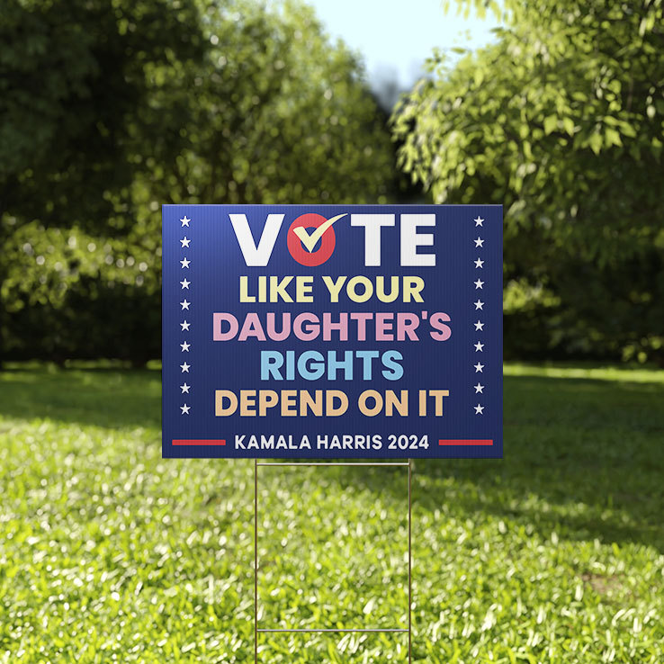 Vote Like Your Daughter’s Rights Depend On It Kamala Harris 2024 Yard Sign Vote Like Your Daughter’s Rights Depend On It Kamala Harris 2024 Yard Sign