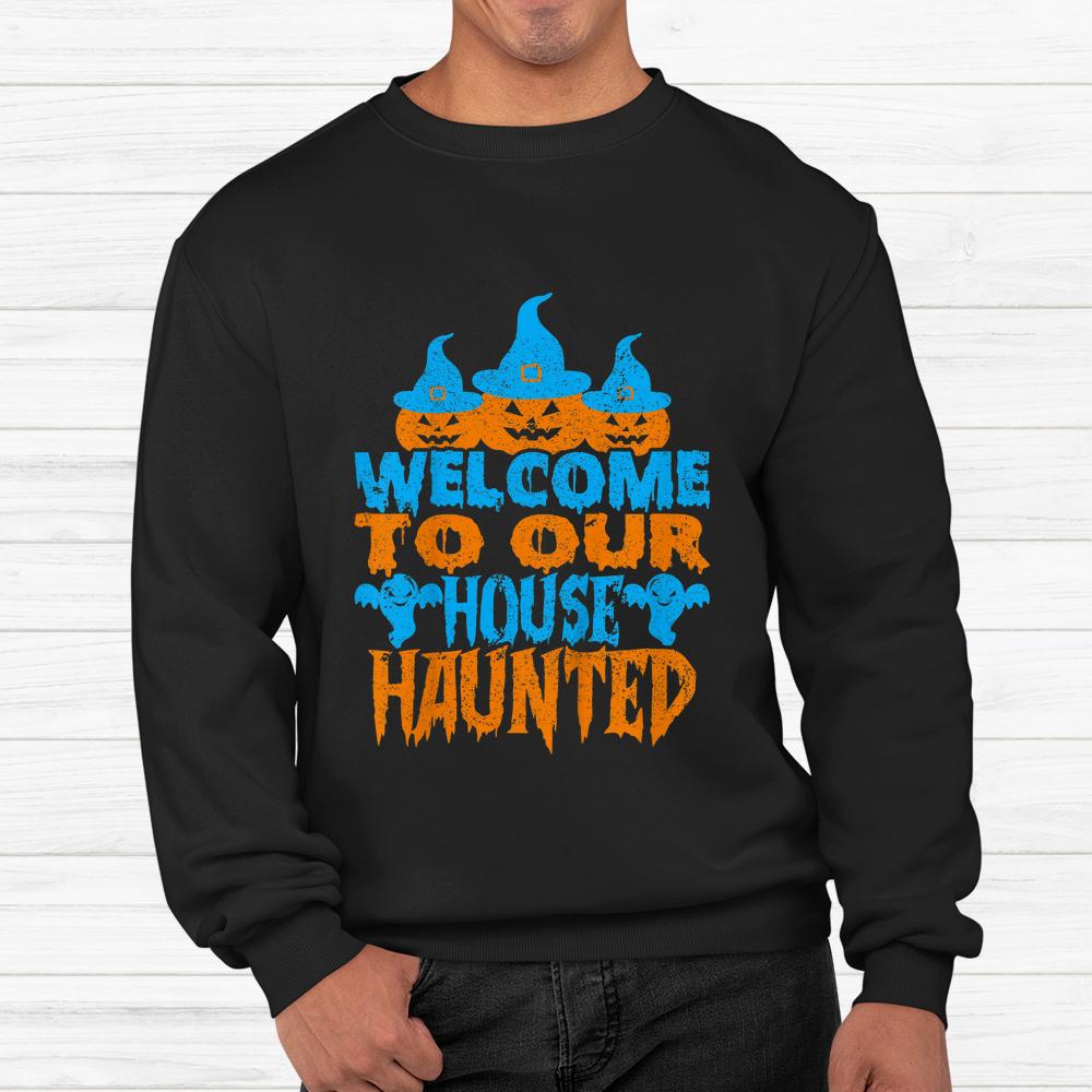 Welcome To Our House Haunted Halloween Shirt Welcome To Our House Haunted Halloween Shirt