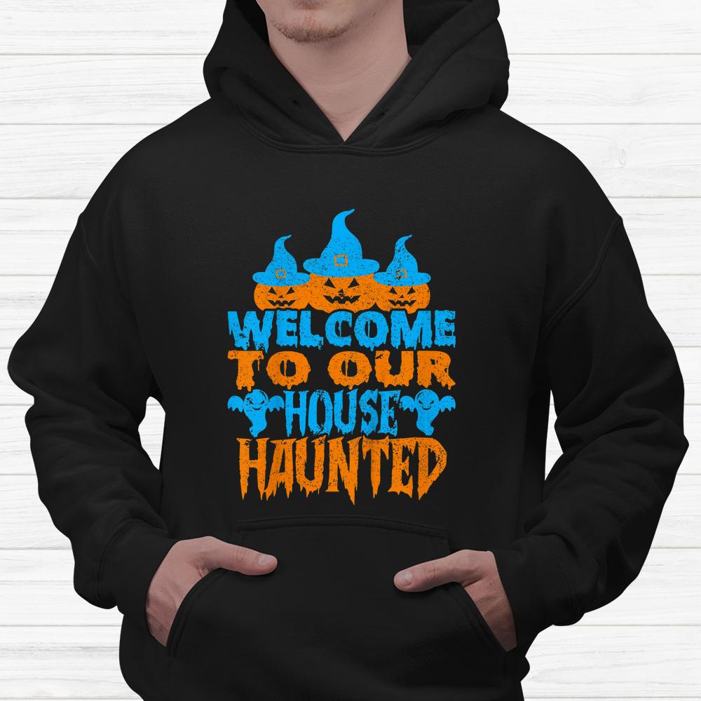 Welcome To Our House Haunted Halloween Shirt Welcome To Our House Haunted Halloween Shirt