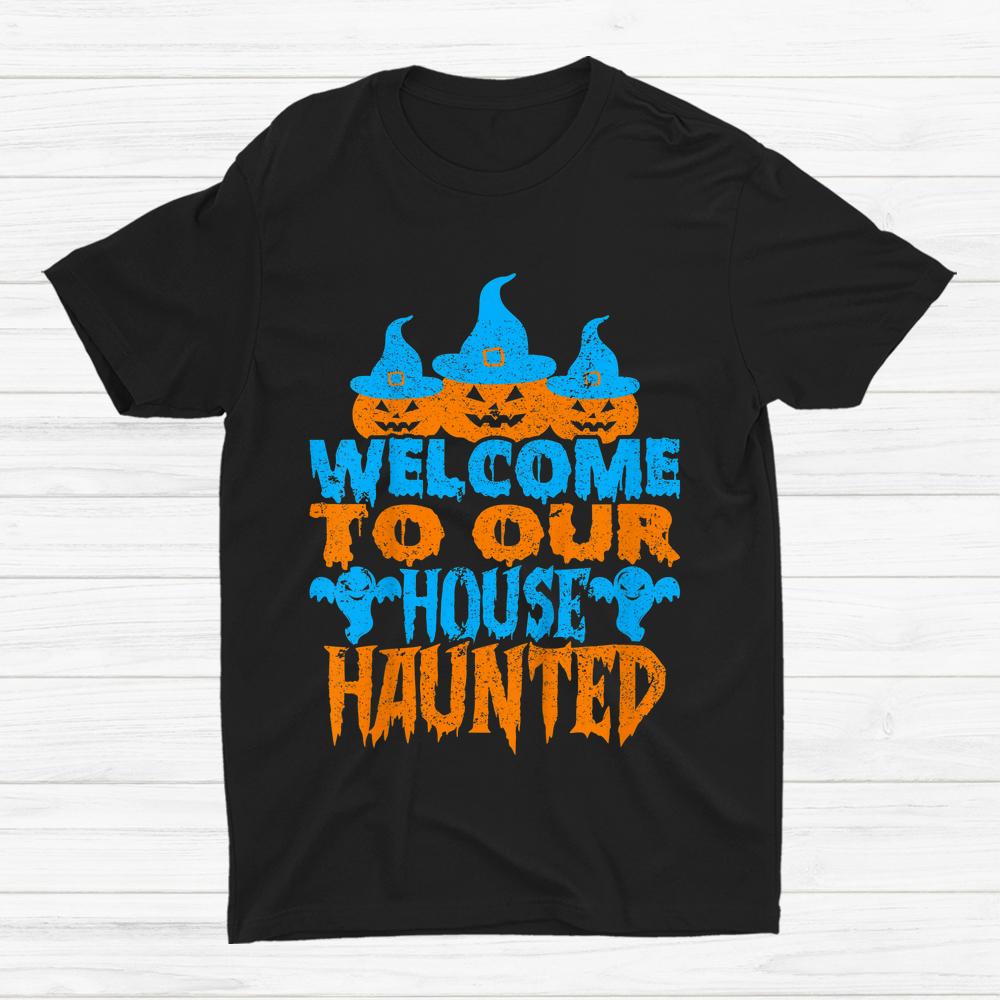 Welcome To Our House Haunted Halloween Shirt Welcome To Our House Haunted Halloween Shirt