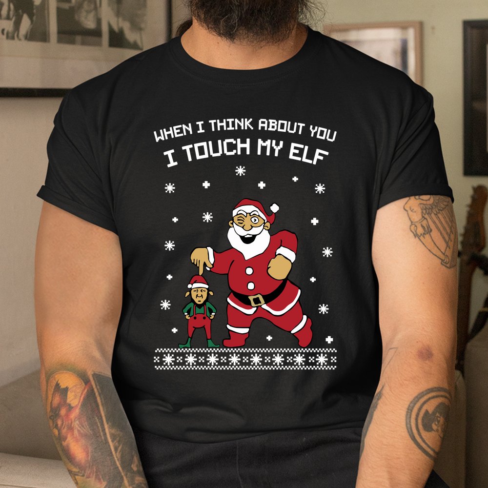 When I Think About You I Touch My Elf Snowflake Christmas Shirt When I Think About You I Touch My Elf Snowflake Christmas Shirt