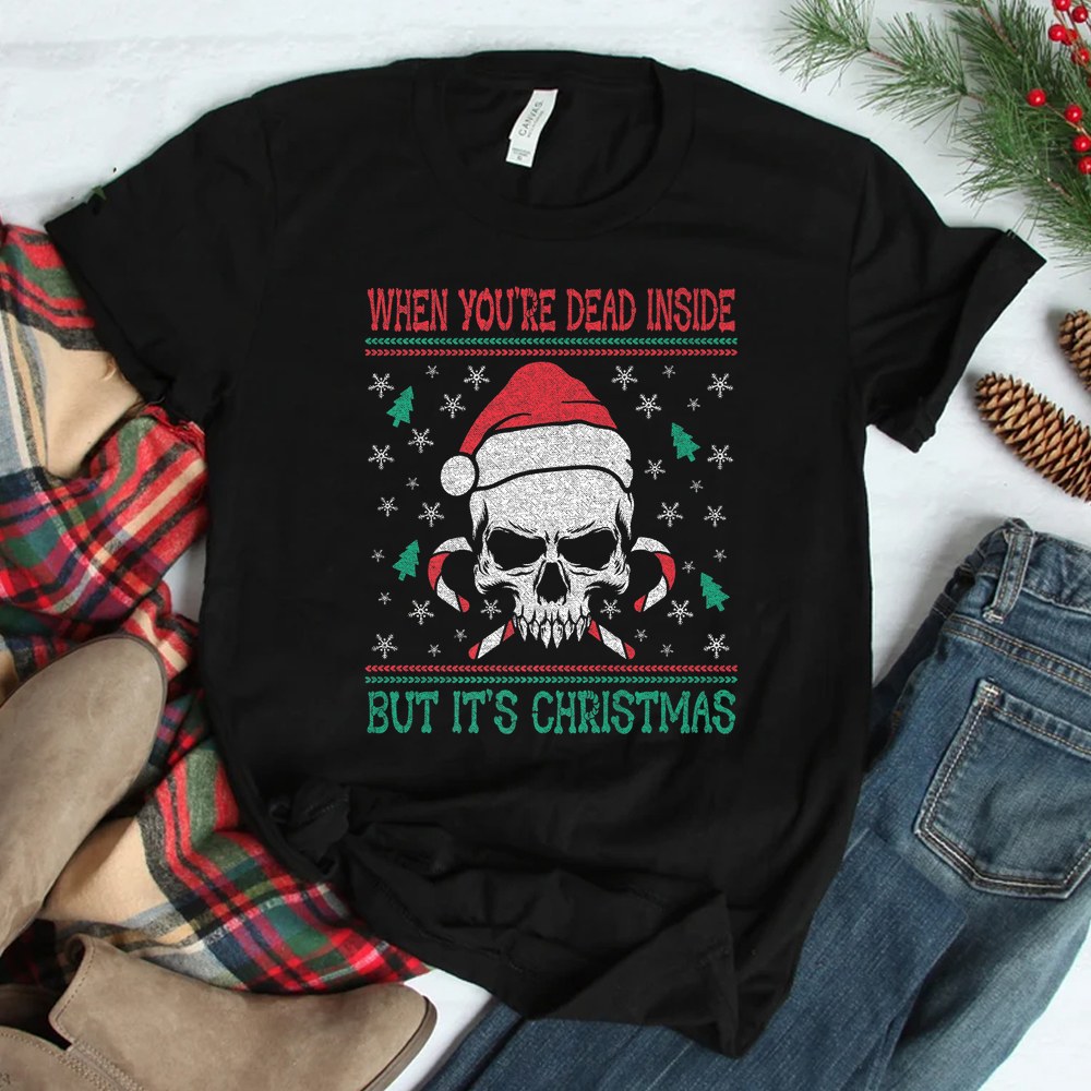 When You’re Dead Inside But It’s Christmas Shirt When You’re Dead Inside But It’s Christmas Shirt