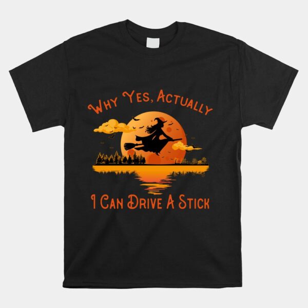 Why Yes Actually I Can Drive A Stick  Halloween Witch Shirt