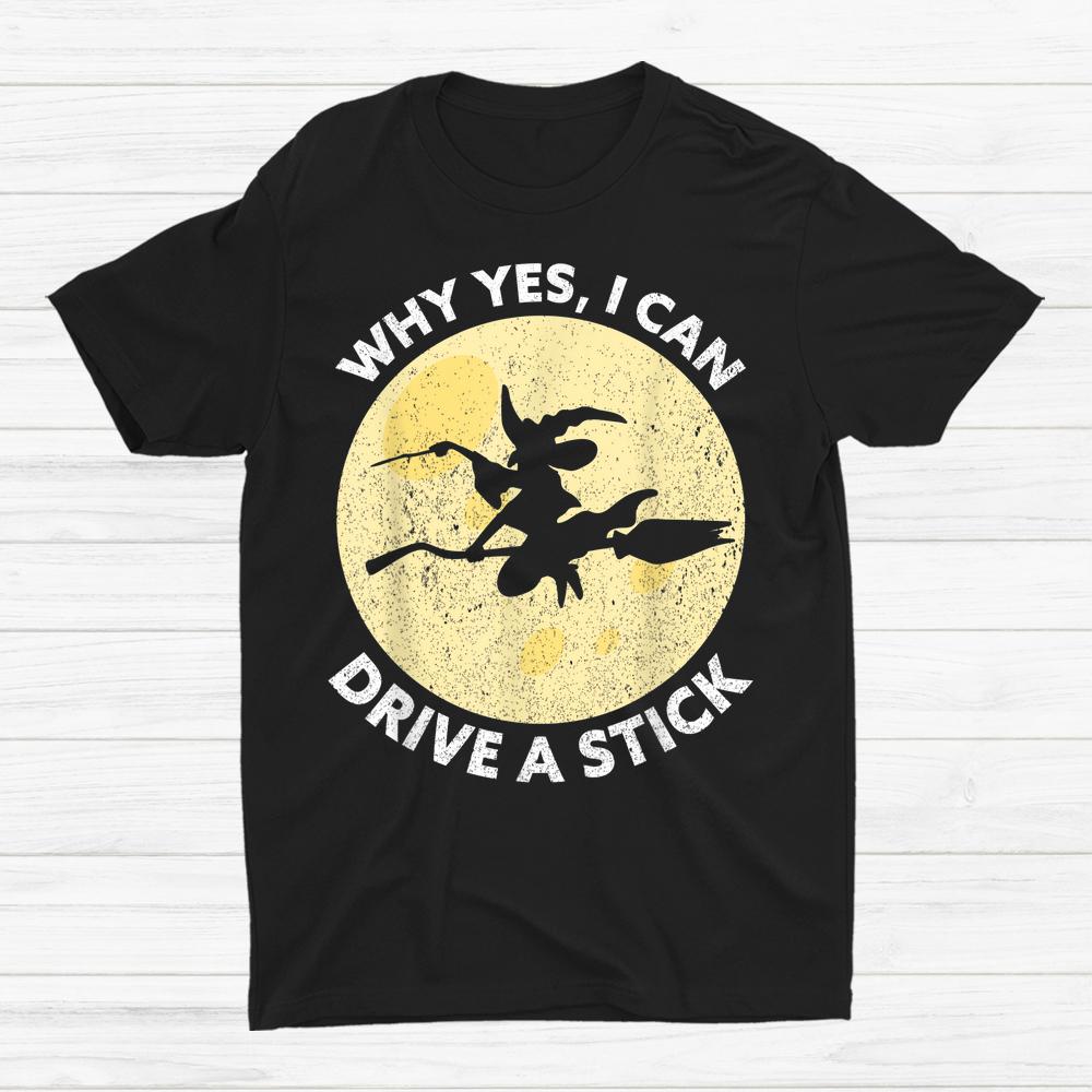 Why Yes I Can Drive A Stick Witches Brooms Halloween Shirt Why Yes I Can Drive A Stick Witches Brooms Halloween Shirt